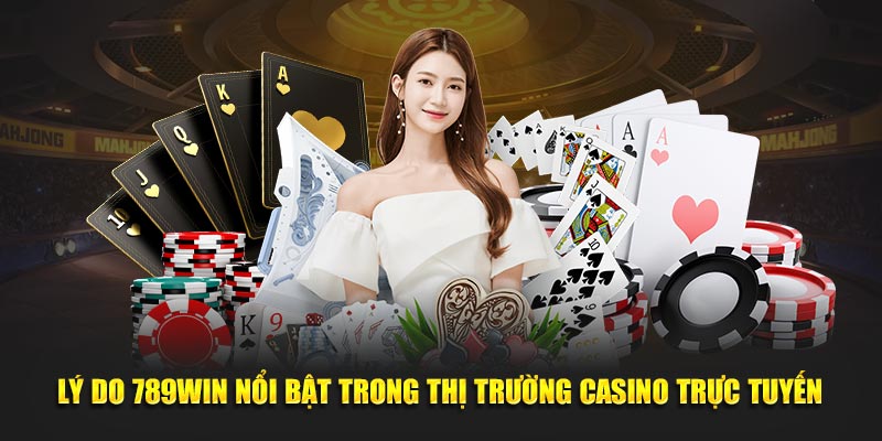 Lý do 789Win nổi bật trong thị trường casino trực tuyến