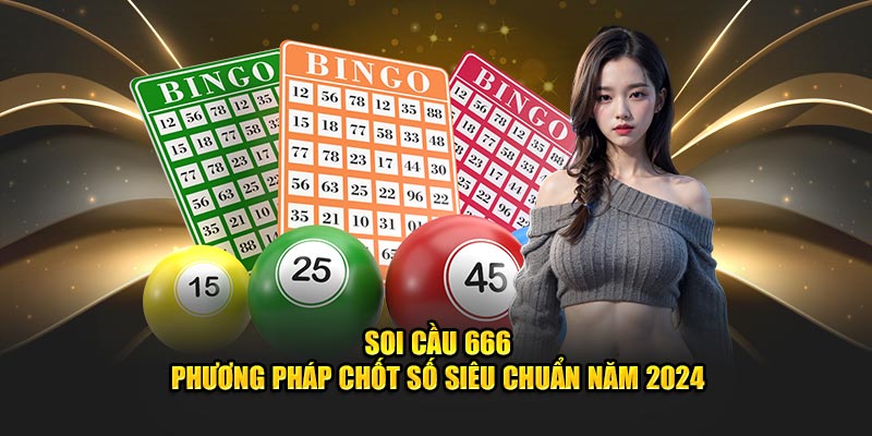 Soi Cầu 666 - Dự Đoán Chính Xác, Nắm Bắt Cơ Hội Trúng Lớn