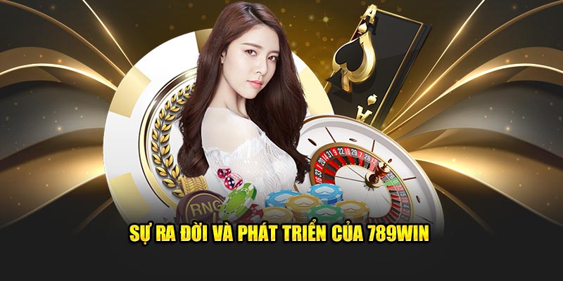 Giới thiệu về sự ra đời và phát triển của 789WIN